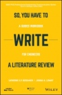 So, You Have to Write a Literature Review: A Guided Workbook for Engineers - ISBN 9781119555025