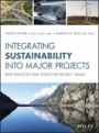 Integrating Sustainability Into Major Projects: Best Practices and Tools for Project Teams - ISBN 9781119557906