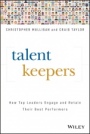 Talent Keepers: How Top Leaders Engage and Retain Their Best Performers - ISBN 9781119558248