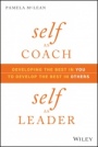 Self as Coach, Self as Leader: Developing the Best in You to Develop the Best in Others - ISBN 9781119562559