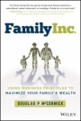 Family Inc.: Using Business Principles to Maximize Your Familys Wealth - ISBN 9781119577416