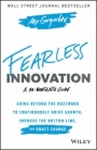 Fearless Innovation: Going Beyond the Buzzword to Continuously Drive Growth, Improve the Bottom Line, and Enact Change - ISBN 9781119579526