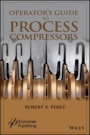 Operators Guide to Process Compressors - ISBN 9781119580614