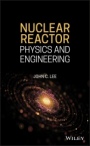 Nuclear Reactor: Physics and Engineering - ISBN 9781119582328