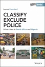 Classify, Exclude, Police: Urban Lives in South Africa and Nigeria - ISBN 9781119582649