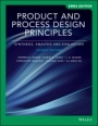 Product and Process Design Principles: Synthesis, Analysis, and Evaluation - ISBN 9781119588009