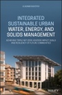 Integrated Sustainable Urban Water, Energy, and Solids Management: Achieving Triple Net–Zero Adverse Impact Goals and Resiliency of Future Communities - ISBN 9781119593652