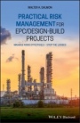 Practical Risk Management for EPC / Design–Build Projects: Manage Risks Effectively – Stop the Losses - ISBN 9781119596172