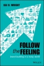 Follow the Feeling: Brand Building in a Noisy World - ISBN 9781119600497