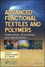 Advanced Functional Textiles and Polymers: Fabrication, Processing and Applications - ISBN 9781119605799