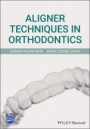 Aligner Techniques in Orthodontics - ISBN 9781119607229
