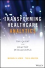 Transforming Healthcare Analytics: The Quest for Healthy Intelligence - ISBN 9781119613541