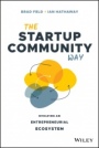 The Startup Community Way: Evolving an Entrepreneurial Ecosystem - ISBN 9781119613602