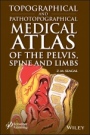 Topographical and Pathotopographical Medical Atlas of the Pelvis, Spine, and Limbs - ISBN 9781119614258