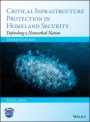 Critical Infrastructure Protection in Homeland Security: Defending a Networked Nation - ISBN 9781119614531