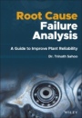 Root Cause Failure Analysis: A Guide to Improve Plant Reliability - ISBN 9781119615545