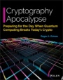 Cryptography Apocalypse: Preparing for the Day When Quantum Computing Breaks Todays Crypto - ISBN 9781119618195