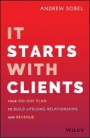 It Starts With Clients: Your 100–Day Plan to Build Lifelong Relationships and Revenue - ISBN 9781119619109