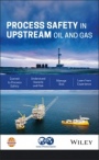 Process Safety in Upstream Oil and Gas - ISBN 9781119620044