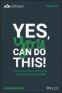 Yes, You Can Do This! How Women Start Up, Scale Up, and Build The Life They Want - ISBN 9781119625605