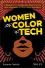 Women of Color in Tech: A Blueprint for Inspiring and Mentoring the Next Generation of Technology Innovators - ISBN 9781119633488