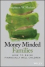 Money Minded Families: How to Raise Financially Well Children - ISBN 9781119635901