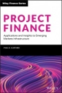 Project Finance: Applications and Insights to Emerging Markets Infrastructure - ISBN 9781119642466