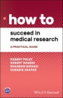 How to Succeed in Medical Research: A Practical Guide - ISBN 9781119645498