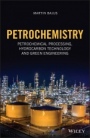 Petrochemistry: Petrochemical Processing, Hydrocarbon Technology and Green Engineering - ISBN 9781119647768