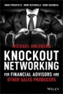 Knockout Networking for Financial Advisors and Other Sales Producers: More Prospects, More Referrals, More Business - ISBN 9781119649090
