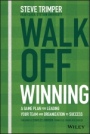 Walk Off Winning: A Game Plan for Leading Your Team and Organization to Success - ISBN 9781119652205