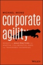Corporate Agility: Insights on Agile Practices for Adaptive, Collaborative, Rapid, and Transparent Enterprises - ISBN 9781119652267