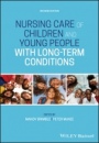 Nursing Care of Children and Young People with Long–Term Conditions - ISBN 9781119653110