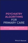 Psychiatry Algorithms for Primary Care - ISBN 9781119653561