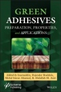Green Adhesives: Preparation, Properties, and Applications - ISBN 9781119655046