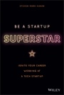 Be a Startup Superstar: Ignite Your Career Working at a Tech Startup - ISBN 9781119660408