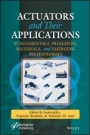 Actuators and Their Applications: Fundamentals, Principles, Materials, and Emerging Technologies - ISBN 9781119661146