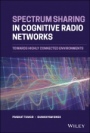 Spectrum Sharing in Cognitive Radio Networks: Towards Highly Connected Environments - ISBN 9781119665427