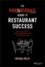 The Food and Beverage Magazine Guide to Restaurant Success: The Proven Process for Starting Any Restaurant Business From Scratch to Success - ISBN 9781119668961