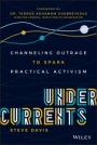 Undercurrents: Channeling Outrage to Spark Practical Activism - ISBN 9781119669234