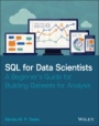 SQL for Data Scientists: A Beginners Guide for Building Datasets for Analysis - ISBN 9781119669364
