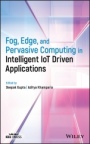 Fog, Edge, and Pervasive Computing in Intelligent IoT Driven Applications - ISBN 9781119670070