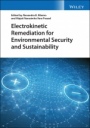 Electrokinetic Remediation for Environmental Security and Sustainability - ISBN 9781119670117