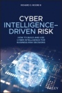 Cyber Intelligence–Driven Risk: How to Build and Use Cyber Intelligence for Business Risk Decisions - ISBN 9781119676843