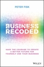 Business Recoded: Have the Courage to Create a Better Future for Yourself and Your Business - ISBN 9781119679868