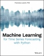 Machine Learning for Time Series Forecasting with Python - ISBN 9781119682363