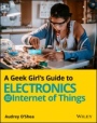 A Geek Girls Guide to Electronics and the Internet of Things - ISBN 9781119683681