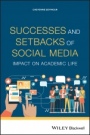 Successes and Setbacks of Social Media: Impact on Academic Life - ISBN 9781119695189