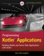 Programming Kotlin Applications: Building Mobile and Server–Side Applications with Kotlin - ISBN 9781119696186