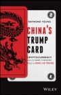 Chinas Trump Card: Cryptocurrency and its Game–Changing Role in Sino–US Trade - ISBN 9781119699125